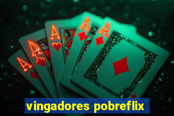 vingadores pobreflix